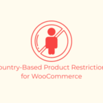 Country-Based Product Restrictions for WooCommerce
